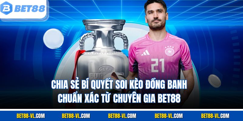 Chia sẻ bí quyết soi kèo đồng banh chuẩn xác từ chuyên gia