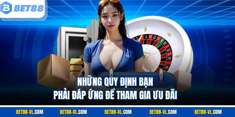 Những quy định bạn phải đáp ứng để tham gia ưu đãi