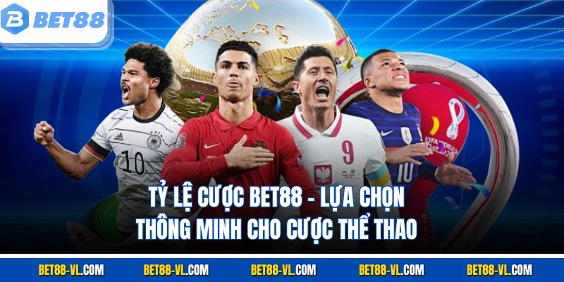 Tỷ Lệ Cược Bet88 – Lựa Chọn Thông Minh Cho Cược Thể Thao